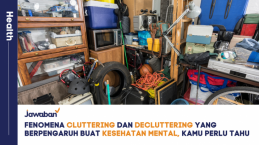 Fenomena Cluttering dan Decluttering yang Pengaruhi Kesehatan Mental, Kamu Perlu Tahu