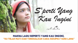 Makna Lagu Seperti Yang Kau Ingini, Ku Telah Mati dan Tinggalkan Cara Hidupku yang Lama