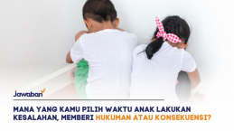 Mana yang Kamu Pilih Waktu Anak Lakukan Kesalahan, Memberi Hukuman atau Konsekuensi?