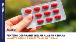 Penting Dipahami! Inilah Alasan Kenapa Wanita Perlu Tablet Tambah Darah