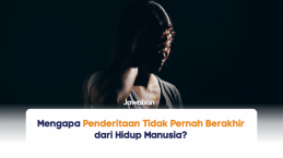 Mengapa Penderitaan Tidak Pernah Berakhir dari Hidup Manusia?