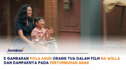 5 Gambaran Pola Asuh Orang Tua dalam Film Na Willa dan Dampaknya pada Pertumbuhan Anak