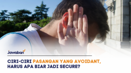 Ciri-Ciri Pasangan yang Avoidant, Harus Apa Biar Merasa Secure?