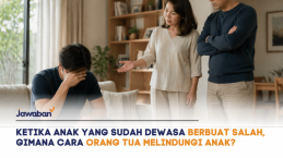 Ketika Anak yang Sudah Dewasa Berbuat Salah, Gimana Cara Orang Tua Melindungi Anak?