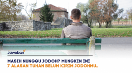 Masih Nunggu Jodoh? Mungkin Ini 7 Alasan Tuhan Belum Kirim Jodohmu..