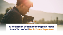 10 Kebiasaan Sederhana yang Bikin Hidup Kamu Terasa Jadi Lebih Damai