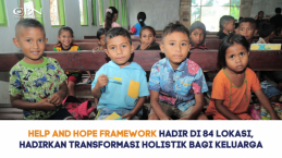 Help and Hope Framework Hadir di 84 Lokasi, Hadirkan Transformasi Holistik bagi Keluarga