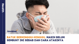 Batuk Berminggu-minggu, Masih Belum Sembuh? Ini Sebab dan Cara Atasinya