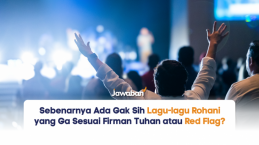 Sebenarnya Ada Gak Sih Lagu-lagu Rohani yang Ga Sesuai Firman Tuhan atau Red Flag?