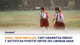 Anak Libur Sekolah, Tapi Orangtua Kerja? Ini 7 Aktivitas Positif untuk Isi Liburan Anak