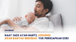 Saat Jadi Ayah, Hidupmu Akan Banyak Berubah. 6 Hal Ini Bantu Kamu Persiapkan Diri