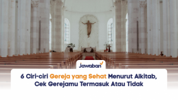 6 Ciri-ciri Gereja yang Sehat Menurut Alkitab, Cek Gerejamu Termasuk Atau Tidak