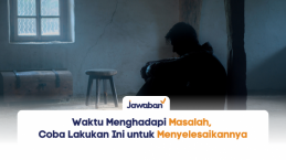 Waktu Menghadapi Masalah, Coba Lakukan Ini untuk Menyelesaikannya