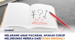Melarang Anak Pacaran, Apakah Cukup Melindungi Mereka dari Dosa Seksual?