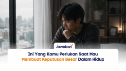 Ini Yang Kamu Perlukan Saat Hendak Membuat Keputusan Besar Dalam Hidup