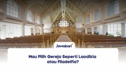 Mau Pilih Gereja Seperti Laodikia atau Filadelfia?
