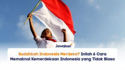 Sudahkah Indonesia Merdeka? Inilah 6 Cara Memaknai Kemerdekaan Indonesia yang Tidak Biasa