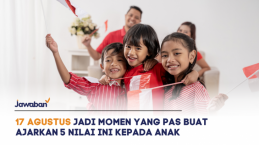 17 Agustus Jadi Momen yang pas buat Ajarkan 5 Nilai Ini Kepada Anak