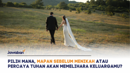 Pilih Mana, Mapan Sebelum Menikah atau Percaya Pemeliharaan Tuhan?