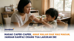 Sudah Masak Capek-capek, Anak Malah Gak Mau Makan. Jangan Sampai Orang Tua Lakukan Ini