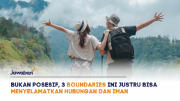 Bukan Posesif, 3 Boundaries Ini Justru Bisa Menyelamatkan Hubungan dan Iman