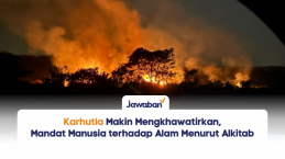 Karhutla Makin Mengkhawatirkan, Inilah Mandat Manusia terhadap Alam Menurut Alkitab