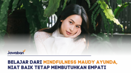 Belajar dari Mindfulness Maudy Ayunda, Niat Baik Tetap Membutuhkan Empati Sebelum Bicara