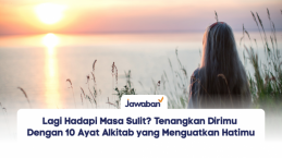 Lagi Hadapi Masa Sulit? Tenangkan Dirimu Dengan 10 Ayat Alkitab yang Menguatkan Hatimu