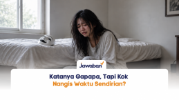 Katanya Gapapa, Tapi Kok Nangis Waktu Sendirian?