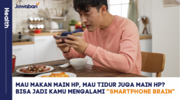 Mau Makan Main HP, Mau Tidur Juga Main HP? Bisa Jadi Kamu Mengalami “Smartphone Brain”