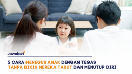 5 Cara Menegur Anak dengan Tegas Tanpa Membuat Mereka Takut dan Menutup Diri