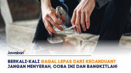 Berkali-kali Gagal Lepas dari Kecanduan? Jangan Menyerah, Coba Lakukan Ini dan Bangkitlah!