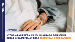 Mitos atau Fakta, Rajin Olahraga dan Hidup Sehat Bisa Membuat Kita Terhindar dari Kanker?