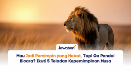 Mau Jadi Pemimpin yang Hebat, Tapi Ga Pandai Bicara? Ikuti 5 Teladan Kepemimpinan Musa