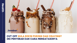 Cut Off Gula Bikin Pusing dan Craving? Ini Penyebab dan Cara Mengatasinya
