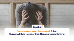 Cemas Akan Masa Depanmu? 5 Ayat Alkitab Ini Memberikan Menenangkan Hatimu