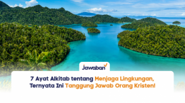 7 Ayat Alkitab tentang Menjaga Lingkungan, Ternyata Ini Tanggung Jawab Orang Kristen!