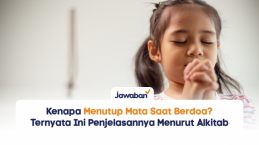 Kenapa Kita Selalu Menutup Mata Saat Berdoa? Ternyata Ini Penjelasannya Menurut Alkitab