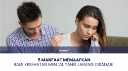 5 Manfaat Memaafkan Bagi Kesehatan Mental yang Jarang Disadari