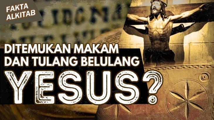 #FaktaAlkitab: Ditemukan Makam dan Tulang Belulang Yesus?