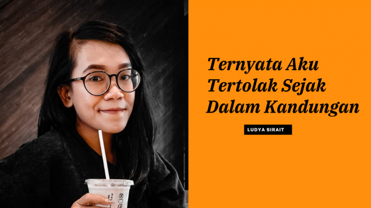 Ternyata Aku Tertolak Sejak Dalam Kandungan – Ludya Sirait