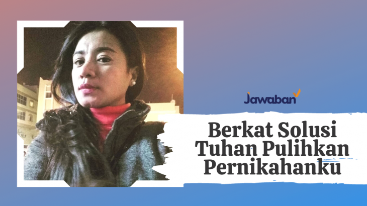 Suami Berubah Saat Saya Pilih Fokus Kepada Tuhan – Maria