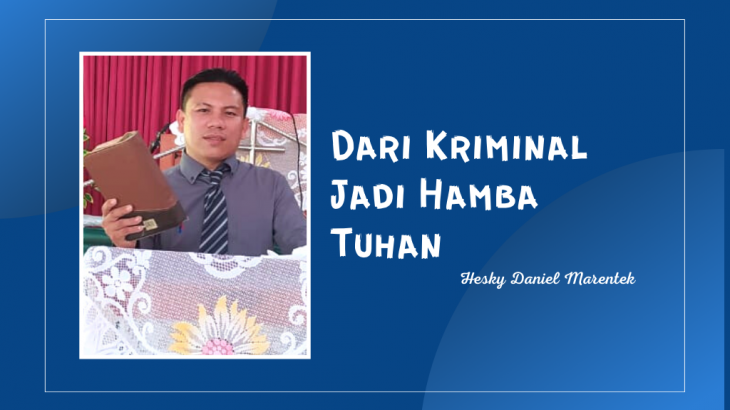 Aku Dipulihkan Dari Kriminal Jadi Hamba Tuhan – Hesky Daniel Marentek