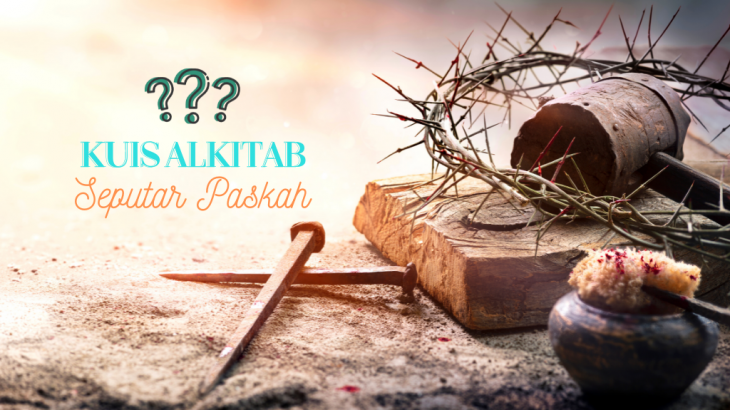 Kuis Alkitab Paskah: Asah Pengetahuan Anda Soal Penyaliban Yesus Lewat 10 Pertanyaan Ini