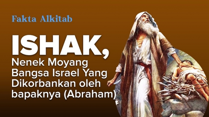 Ishak, Nenek Moyang Bangsa Israel yang Dikorbankan Oleh Bapaknya Abraham - Fakta Alkitab
