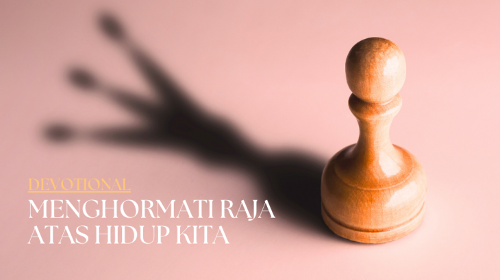 Menghormati Raja Atas Hidup Kita