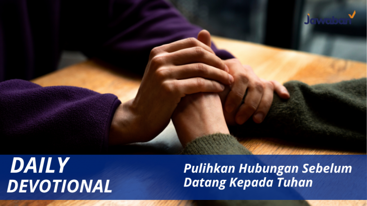 Pulihkan Hubungan Sebelum Datang Kepada Tuhan