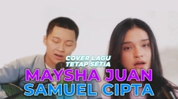 Tetap Setia, Lagu Cover Dari Maysha Juan Feat Samuel Cipta yang Asyik Banget!