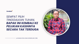 Sempat Pilih Tinggalkan Tuhan, Bapak Ini Kembali ke Pelukan KasihNya  Secara Tak Terduga