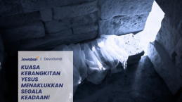 Kuasa Kebangkitan Yesus Menaklukkan Segala Keadaan!